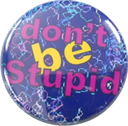 Dont be stupid button